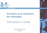 Prendre une fonction de manager : guide pratique du manager