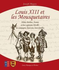 Louis XIII et les mousquetaires : Athos, Porthos, Aramis et leur capitaine Tréville : les campagnes, leurs vies, leurs familles