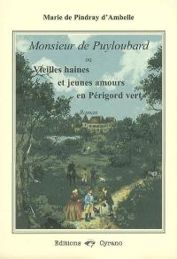 Monsieur de Puyloubard ou Vieilles haines et jeunes amours en Périgord vert