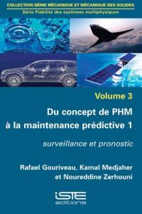Du concept de PHM à la maintenance prédictive. Vol. 1. Surveillance et pronostic