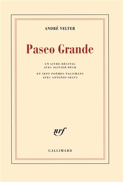 Paseo grande : un livre-récital avec Olivier Deck : et sept poèmes-talismans avec Antonio Segui