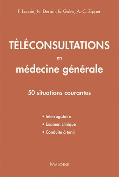Téléconsultations en médecine générale : 50 situations courantes : interrogatoire, examen clinique, conduite à tenir