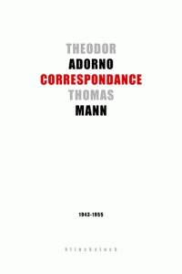 Theodor W. Adorno, Thomas Mann : correspondance, 1943-1955
