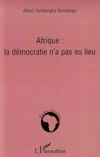 Afrique : la démocratie n'a pas eu lieu
