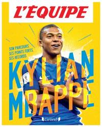 Kylian Mbappé : son parcours, ses points forts, ses records