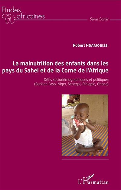 La malnutrition des enfants dans les pays du Sahel et de la Corne de l'Afrique : défis sociodémographiques et politiques (Burkina Faso, Niger, Sénégal, Ethiopie, Ghana)