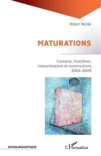 Maturations : contacts, frontières, interprétations et constructions : 2004-2009