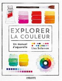 Explorer la couleur : un manuel d'aquarelle
