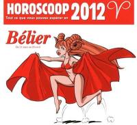 Horoscoop : tout ce que vous pouvez espérer en 2012. Bélier : du 21 mars au 20 avril