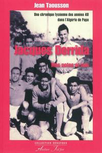 Jacques Derrida : mes potes et moi : une chronique lycéenne des années 40 dans l'Algérie de Papa
