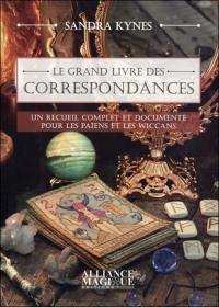 Le grand livre des correspondances : un recueil complet et documenté pour les païens et les wiccans