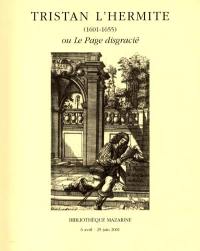 Tristan L'Hermite (1601-1655) ou Le page disgracié : exposition à la Bibliothèque Mazarine, Paris, 6 avril-29 juin 2001
