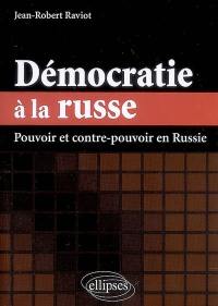 Démocratie à la russe : pouvoir et contre-pouvoir en Russie