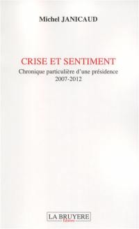 CRISE ET SENTIMENT CHRONIQUE PARTICULIERE D'UNE PRESIDENCE 2007-2012