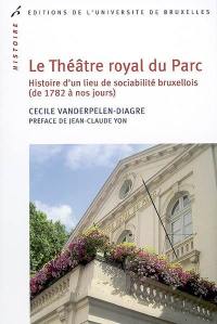 Le Théâtre royal du Parc : histoire d'un lieu de sociabilité bruxellois (de 1782 à nos jours)