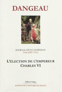 Journal d'un courtisan à la cour du Roi-Soleil. Vol. 24. L'élection de l'empereur Charles VI : 1711