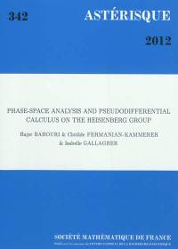 Astérisque, n° 342. Phase-space analysis and pseudodifferential calculus on the Heisenberg Group