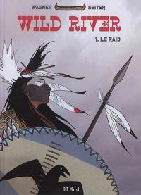 Wild river. Vol. 1. Le raid
