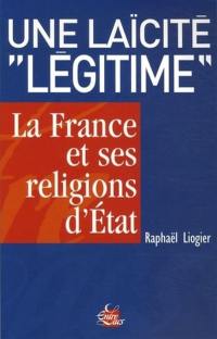 Une laïcité légitime : la France et ses religions d'Etat