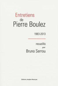 Entretiens de Pierre Boulez : 1983-2013