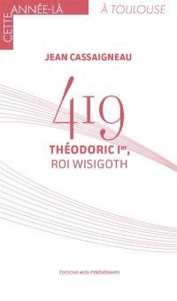 419 : Théodoric Ier, roi wisigoth
