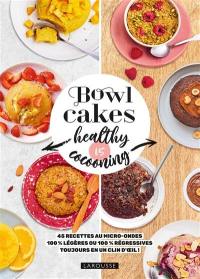 Bowl cakes healthy vs cocooning : 45 recettes au micro-ondes 100 % légères ou 100 % régressives : toujours en un clin d'oeil !