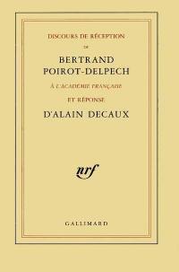Discours de réception de Bertrand Poirot-Delpech à l'Académie française et réponse d'Alain Decaux