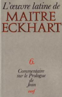 L'Oeuvre latine de Maître Eckhart. Vol. 6. Le Commentaire de l'Evangile selon Jean : le prologue