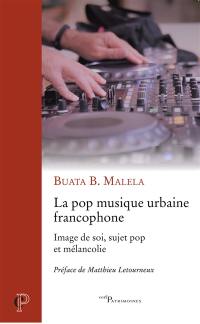 La pop musique urbaine francophone : image de soi, sujet pop et mélancolie