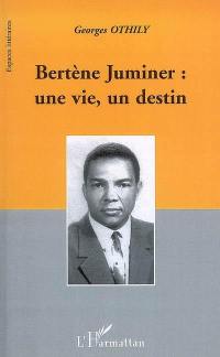 Bertène Juminer : une vie, un destin