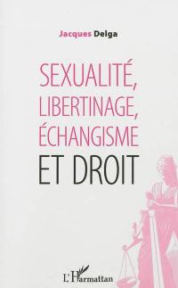Sexualité, libertinage, échangisme et droit