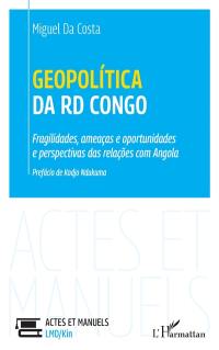 Geopolitica da RD Congo : fragilidades, ameaças e oportunidades e perspectivas das relaçoes com Angola