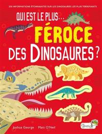 Qui est le plus... féroce des dinosaures ? : 250 informations étonnantes sur les dinosaures les plus terrifiants