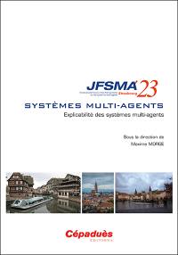 Systèmes multi-agents : explicabilité des systèmes multi-agents : actes des JFSMA'23, 5-7 juillet 2023, Strasbourg