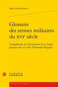 Glossaire des termes militaires du XVIe siècle : complément du Dictionnaire de la langue française du XVIe siècle d'Edmond Huguet