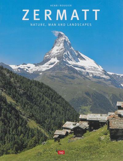 Zermatt : nature, man and landscapes