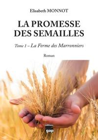 La promesse des semailles. Vol. 1. La ferme des Marronniers