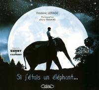 Si j'étais un éléphant... : d'après le film de Frédéric Lepage, Sunny et l'éléphant