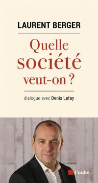 Quelle société veut-on ? : dialogue avec Denis Lafay