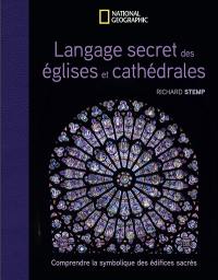 Le langage secret des églises et des cathédrales : comprendre la symbolique des bâtiments sacrés