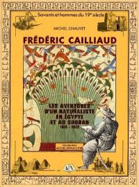 Frédéric Cailliaud : les aventures d'un naturaliste en Egypte et au Soudan : 1815-1822