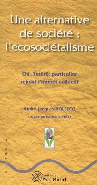 Une alternative de société : l'écosociétalisme : où l'intérêt particulier rejoint l'intérêt collectif