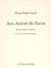 Aux antres de Paros : néoclassicisme littéraire au temps de Chateaubriand