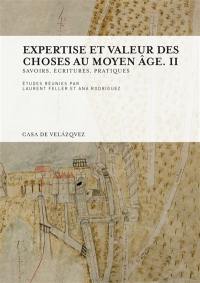 Expertise et valeur des choses au Moyen Age. Vol. 2. Savoirs, écritures, pratiques