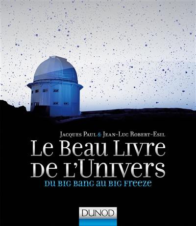 Le beau livre de l'Univers : du big bang au big freeze