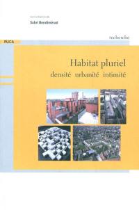 Habitat pluriel : densité, urbanité, intimité