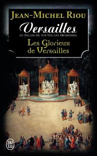 Versailles, le palais de toutes les promesses. Vol. 3. Les glorieux de Versailles (1679-1682)
