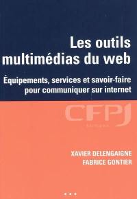 Les outils multimédias du Web : équipements, services et savoir-faire pour communiquer sur Internet
