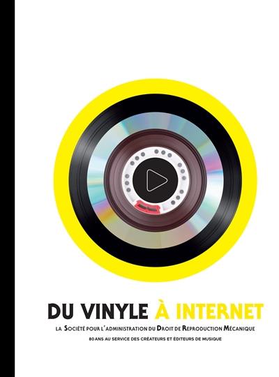 Du vinyle à Internet : la Société pour l'administration du droit de reproduction mécanique : 80 ans au service des créateurs et éditeurs de musique