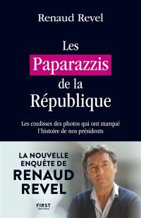 Les paparazzis de la République : les coulisses des photos qui ont marqué l'histoire de nos présidents